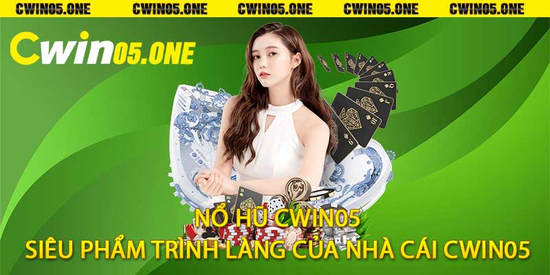 Nổ hũ Cwin05